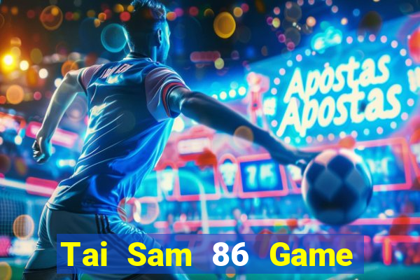 Tai Sam 86 Game Bài Ma Cao