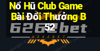 Nổ Hũ Club Game Bài Đổi Thưởng B52