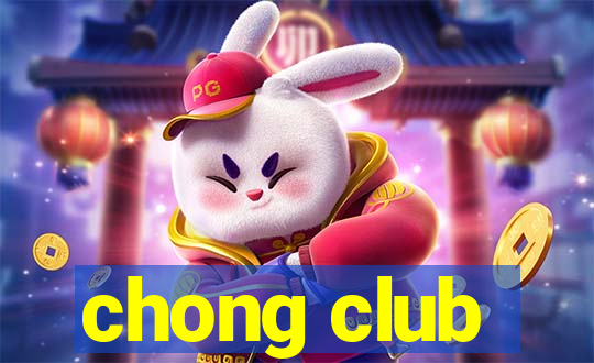 chong club