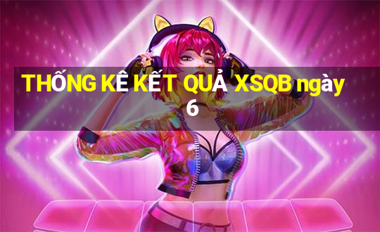 THỐNG KÊ KẾT QUẢ XSQB ngày 6