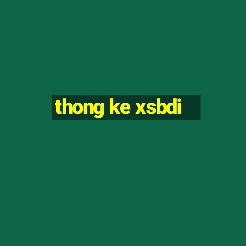 thong ke xsbdi