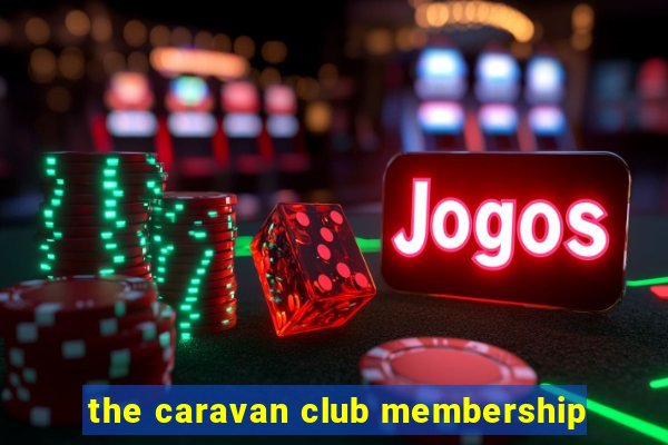 the caravan club membership