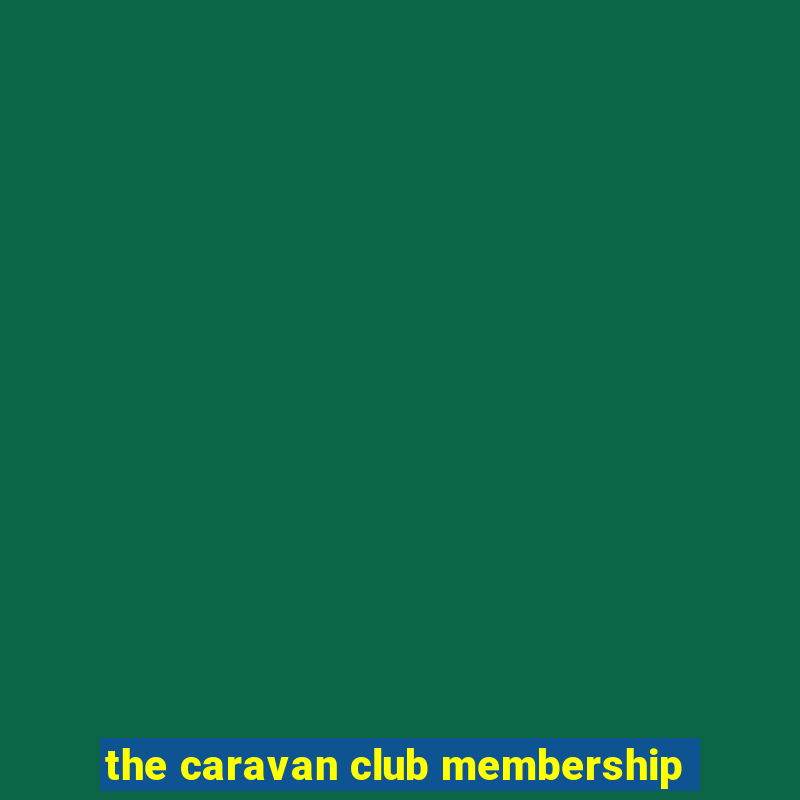 the caravan club membership