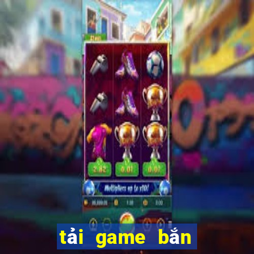 tải game bắn cá máy xèng