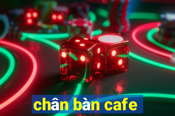 chân bàn cafe