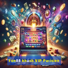 Fun88 khách VIP Parisien