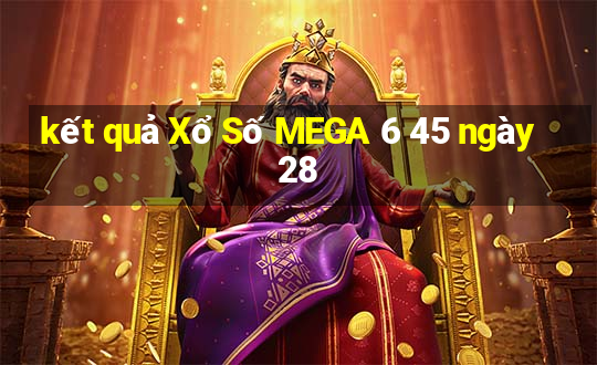 kết quả Xổ Số MEGA 6 45 ngày 28