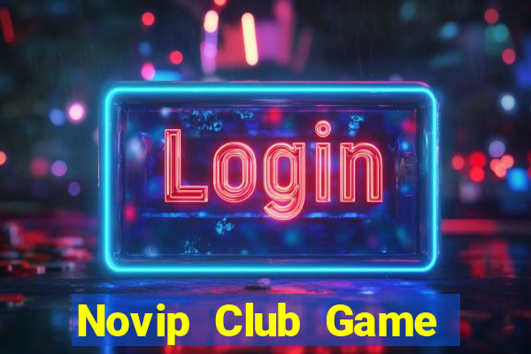 Novip Club Game Bài Online Uy Tín