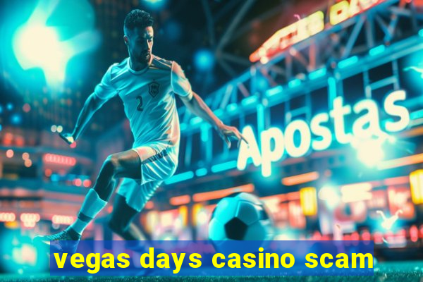 vegas days casino scam