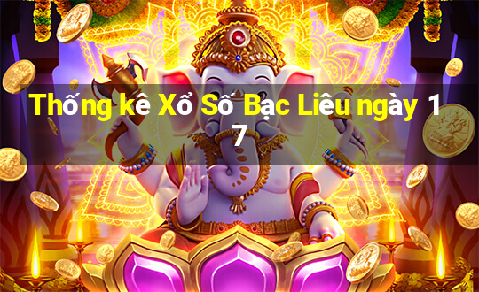 Thống kê Xổ Số Bạc Liêu ngày 17