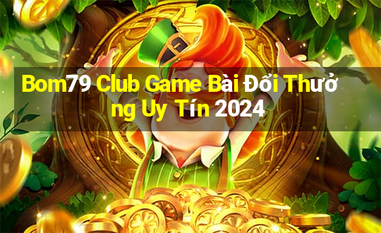 Bom79 Club Game Bài Đổi Thưởng Uy Tín 2024