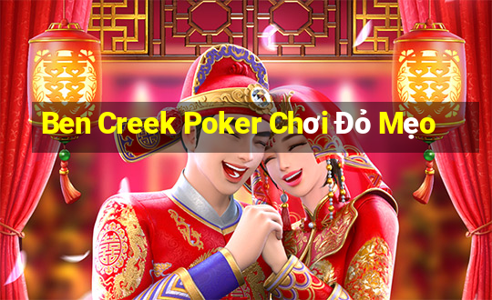 Ben Creek Poker Chơi Đỏ Mẹo