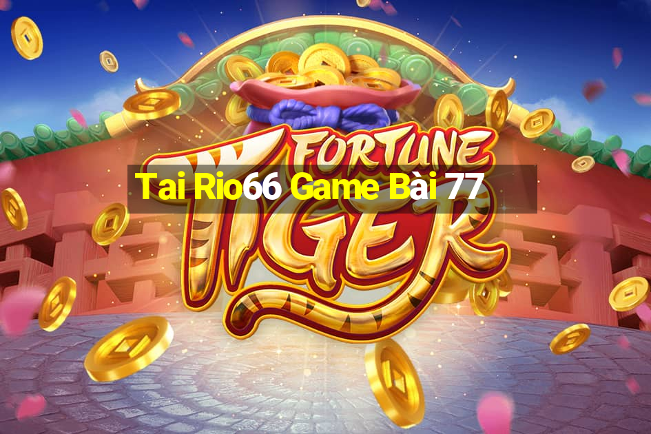 Tai Rio66 Game Bài 77