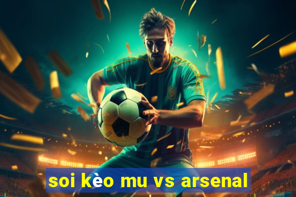 soi kèo mu vs arsenal