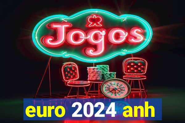 euro 2024 anh