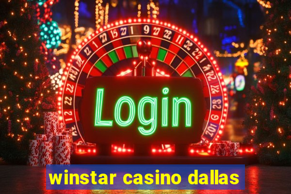 winstar casino dallas