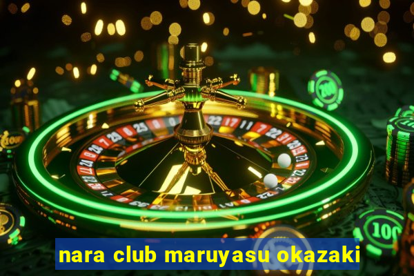 nara club maruyasu okazaki