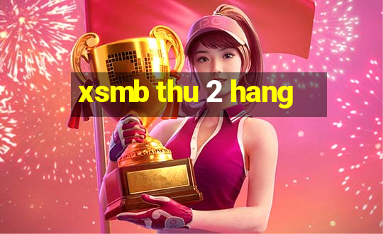 xsmb thu 2 hang