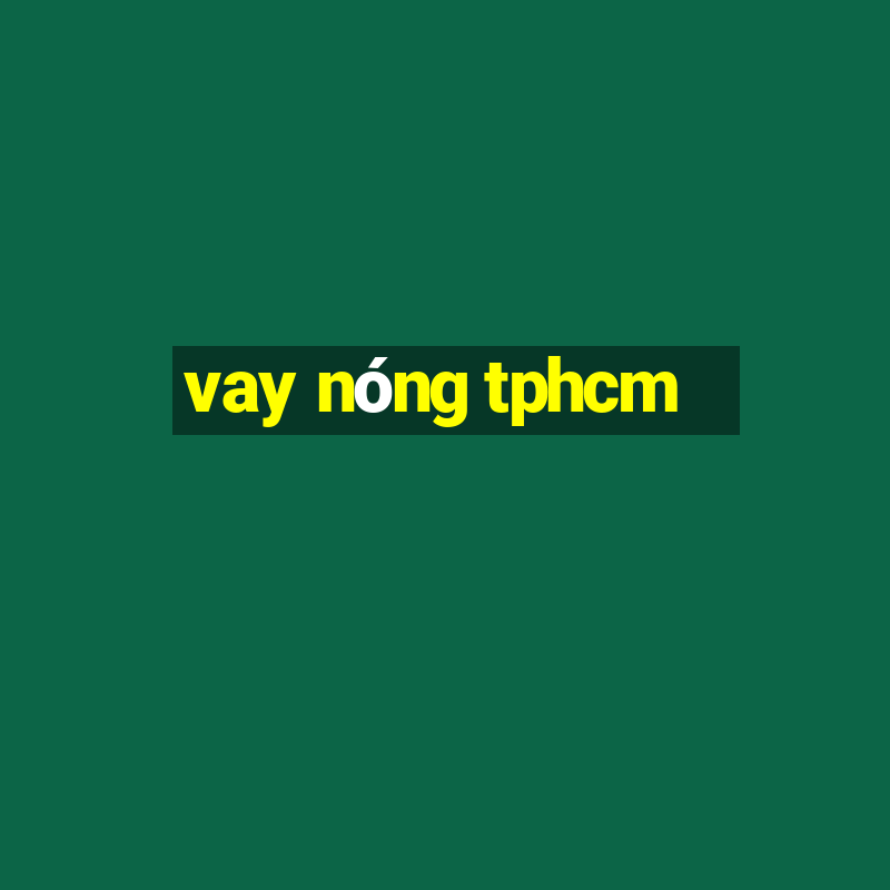 vay nóng tphcm