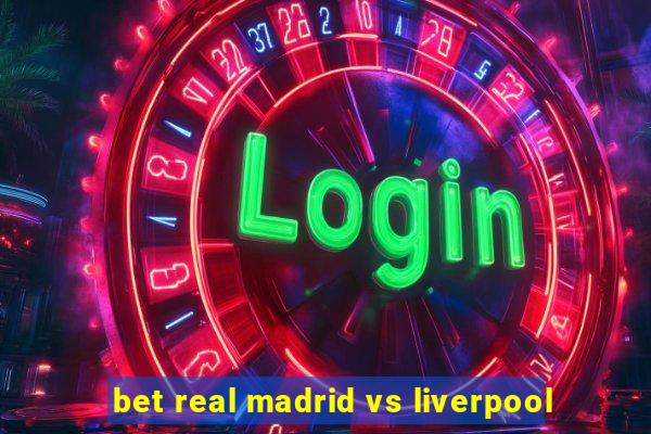 bet real madrid vs liverpool