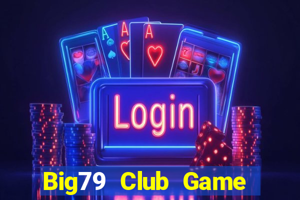 Big79 Club Game Bài 1 Đổi 1