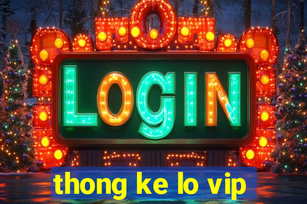 thong ke lo vip