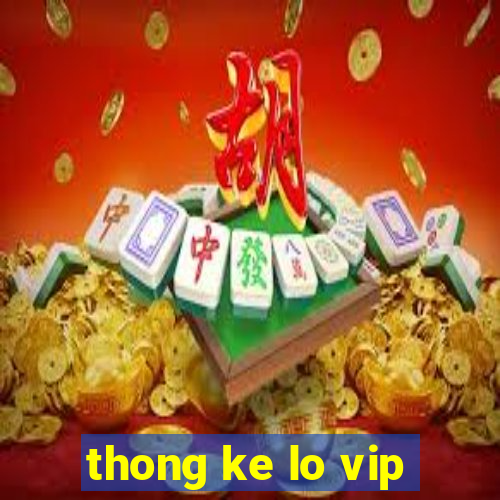 thong ke lo vip