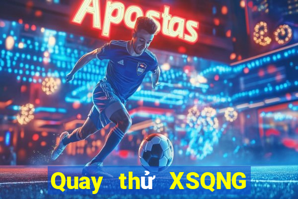 Quay thử XSQNG ngày 13