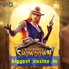 biggest casino in the world