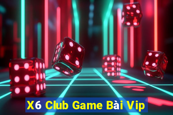 X6 Club Game Bài Vip