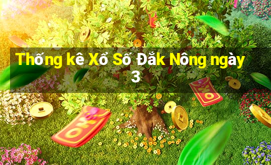 Thống kê Xổ Số Đắk Nông ngày 3