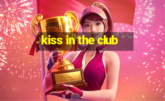 kiss in the club