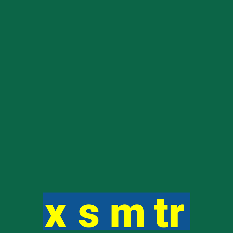 x s m tr