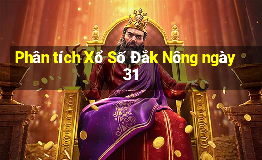 Phân tích Xổ Số Đắk Nông ngày 31