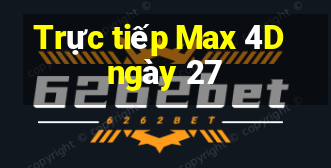 Trực tiếp Max 4D ngày 27