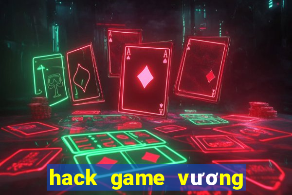 hack game vương bài chiến cơ