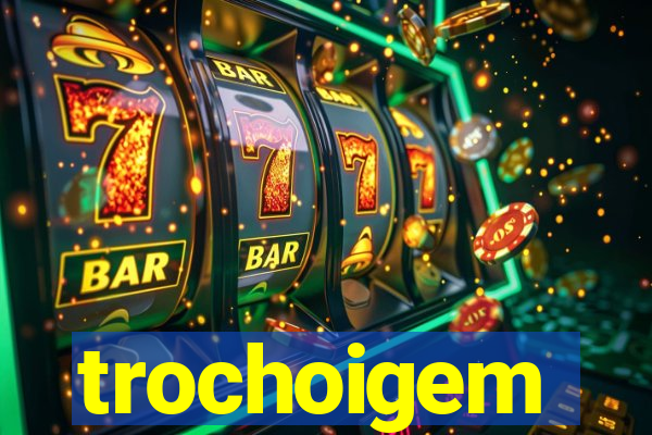 trochoigem