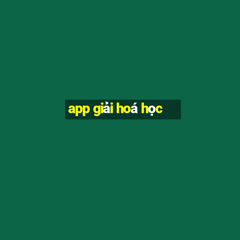 app giải hoá học