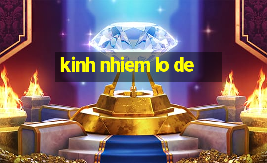 kinh nhiem lo de