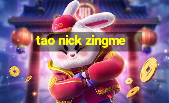 tao nick zingme