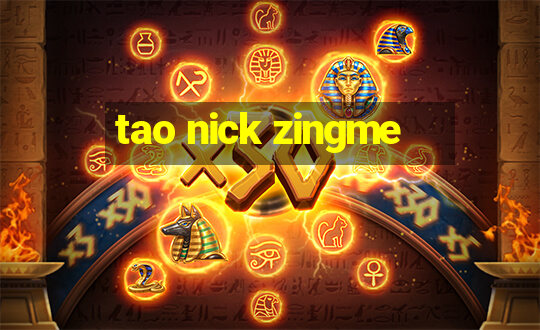 tao nick zingme