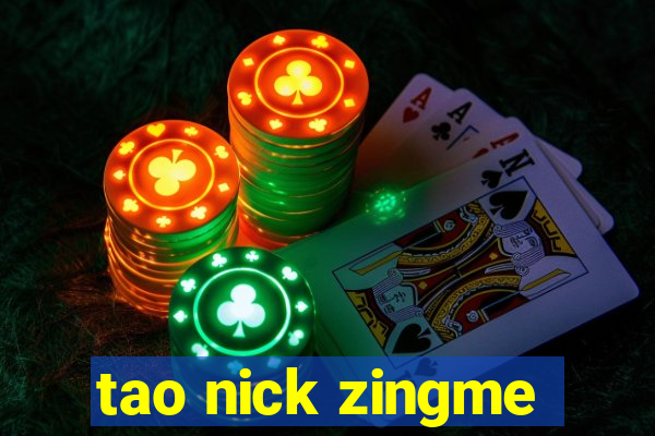 tao nick zingme