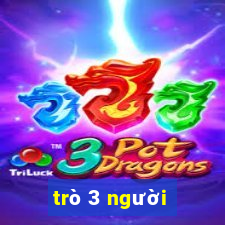 trò 3 người