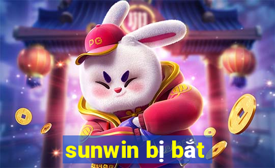 sunwin bị bắt