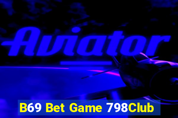 B69 Bet Game 798Club