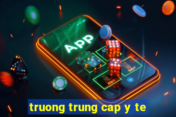 truong trung cap y te