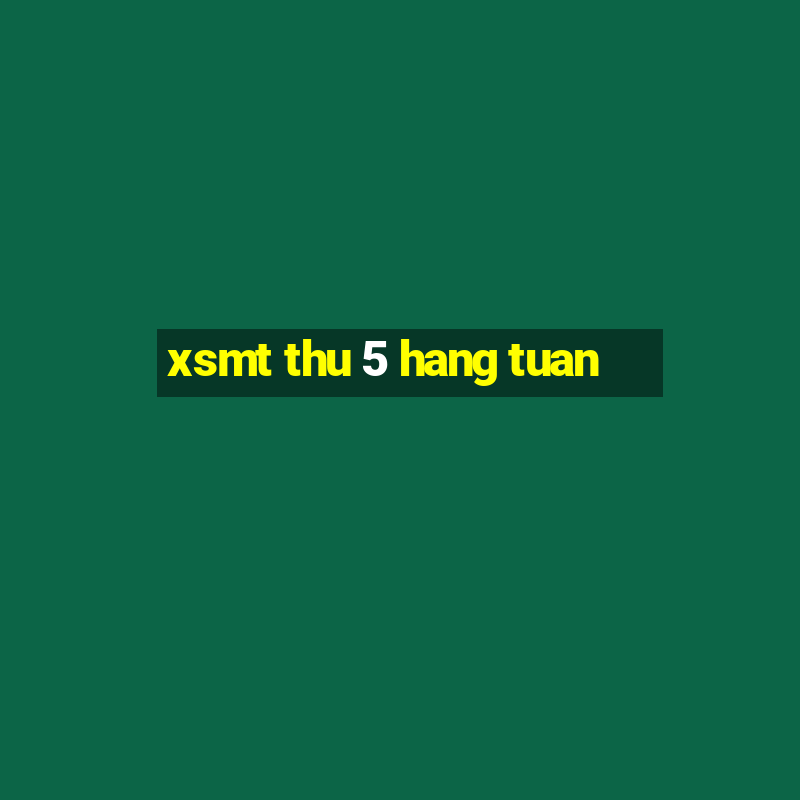 xsmt thu 5 hang tuan