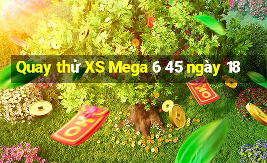 Quay thử XS Mega 6 45 ngày 18