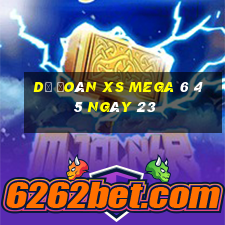 Dự đoán XS Mega 6 45 ngày 23