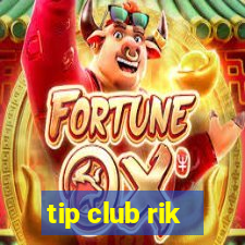 tip club rik